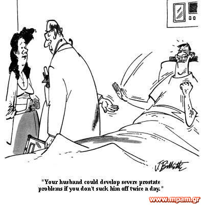 Your husband could develop severe prostate problems if you don't suck him off twice a day.